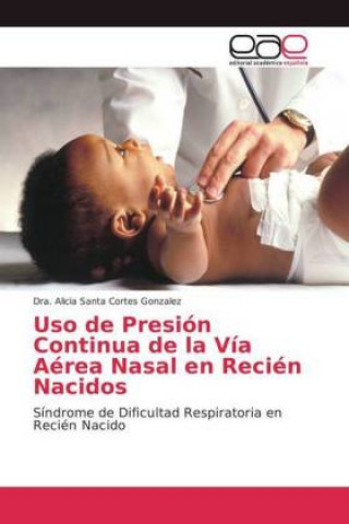 Buch Uso de Presión Continua de la Vía Aérea Nasal en Recién Nacidos Dra. Alicia Santa Cortes Gonzalez