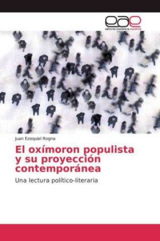 Libro oximoron populista y su proyeccion contemporanea Juan Ezequiel Rogna