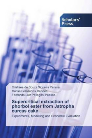 Knjiga Supercritical extraction of phorbol ester from Jatropha curcas cake Cristiane de Souza Siqueira Pereira