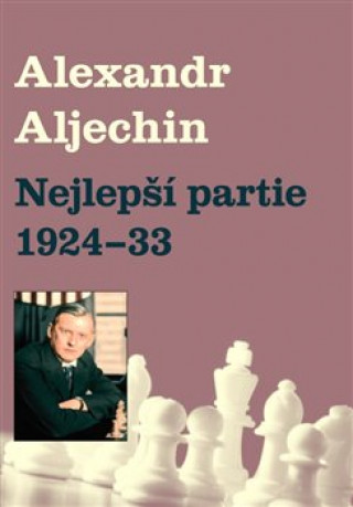 Kniha Nejlepší partie 1924-1933 Alexandr Alechin