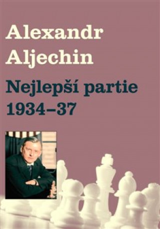 Könyv Nejlepší partie 1934-1937 Alexandr Alechin