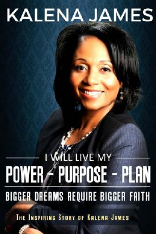 Buch I Will Live My Power-Purpose-Plan: Bigger Dreams Require Bigger Faith Mrs Kalena F James