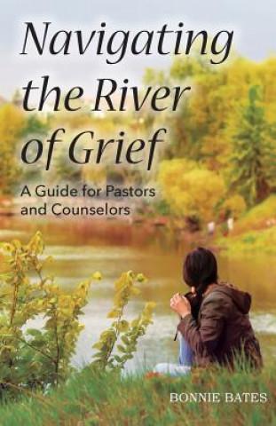 Könyv Navigating the River of Grief Bonnie Bates