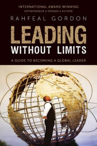 Könyv Leading Without Limits: A Guide to Becoming a Global Leader Rahfeal Gordon