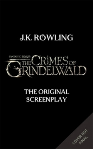 Książka Fantastic Beasts: The Crimes of Grindelwald - The Original Screenplay Joanne Rowling