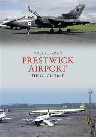Kniha Prestwick Airport Through Time Peter C. Brown