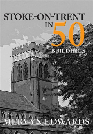 Carte Stoke-on-Trent in 50 Buildings Mervyn Edwards