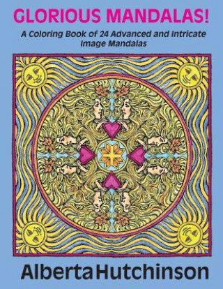 Kniha Glorious Mandalas!: A Coloring Book of 24 Advanced and Intricate Image Mandalas Alberta Hutchinson