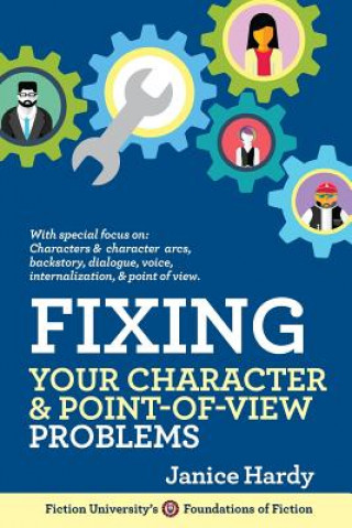 Carte Fixing Your Character and Point of View Problems: Revising Your Novel: Book One Janice Hardy