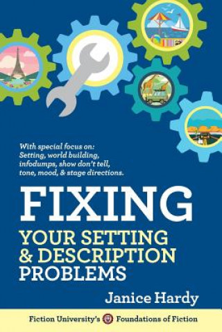 Carte Fixing Your Setting and Description Problems: Revising Your Novel: Book Three Janice Hardy
