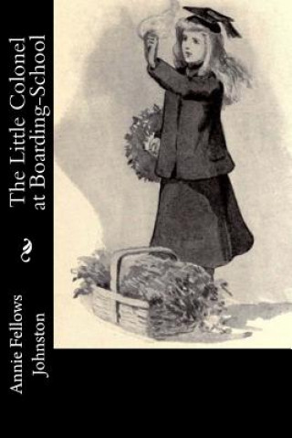 Knjiga The Little Colonel at Boarding-School Annie Fellows Johnston