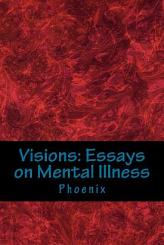 Kniha Visions: Essays on Mental Illness PHOENIX