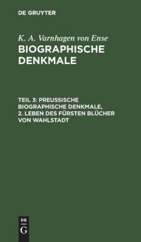 Książka Preussische biographische Denkmale, 2. Leben des Fursten Blucher von Wahlstadt K a Varnhagen Von Ense