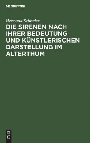 Książka Die Sirenen nach ihrer Bedeutung und kunstlerischen Darstellung im Alterthum Hermann Schrader