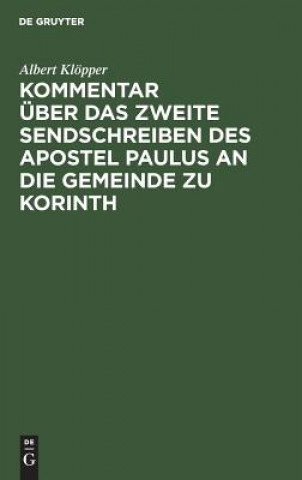 Kniha Kommentar uber das zweite Sendschreiben des Apostel Paulus an die Gemeinde zu Korinth Albert Klopper