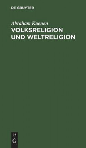 Книга Volksreligion und Weltreligion Abraham Kuenen