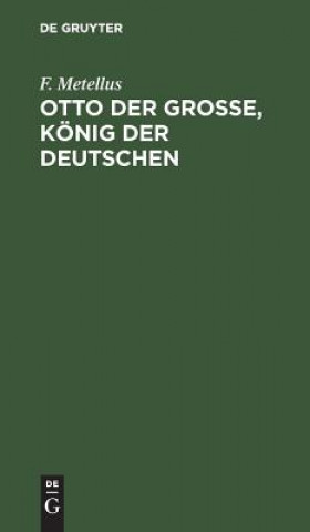 Książka Otto der Grosse, Koenig der Deutschen F Metellus