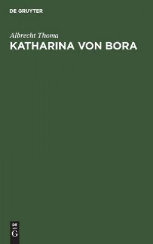 Kniha Katharina von Bora Albrecht Thoma