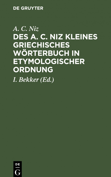 Book Des A. C. Niz Kleines Griechisches Woerterbuch in Etymologischer Ordnung A. C. Niz