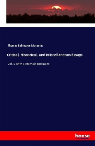 Kniha Critical, Historical, and Miscellaneous Essays Thomas Babington Macaulay