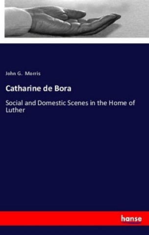 Carte Catharine de Bora John G. Morris