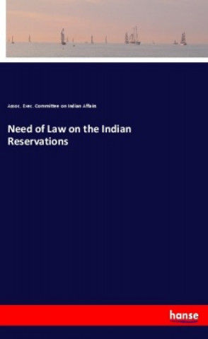 Knjiga Need of Law on the Indian Reservations Assoc. Exec. Committee on Indian Affairs