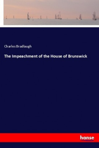 Carte The Impeachment of the House of Brunswick Charles Bradlaugh