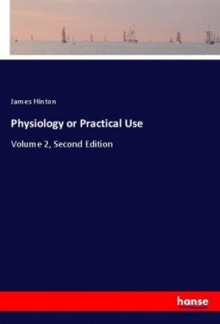 Buch Physiology or Practical Use James Hinton