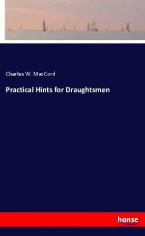 Knjiga Practical Hints for Draughtsmen Charles W. Maccord