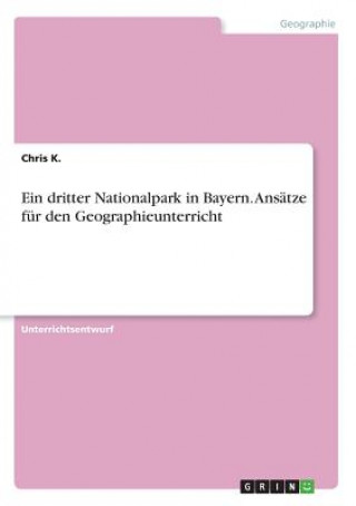 Carte Ein dritter Nationalpark in Bayern. Ansätze für den Geographieunterricht Chris K.
