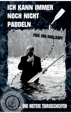 Kniha Ich kann immer noch nicht paddeln Paul Von Knallkopf