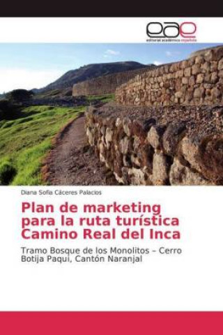 Kniha Plan de marketing para la ruta turistica Camino Real del Inca Diana Sofia Cáceres Palacios