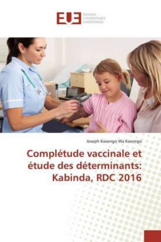 Kniha Complétude vaccinale et étude des déterminants: Kabinda, RDC 2016 Joseph Kasongo Wa Kasongo