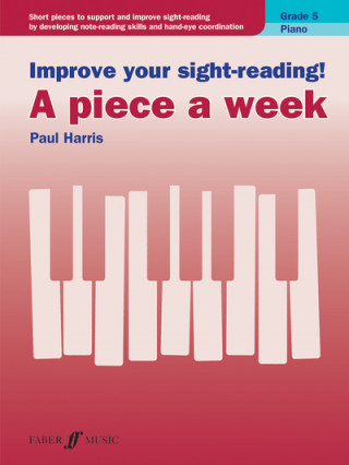 Nyomtatványok Improve your sight-reading! A piece a week Piano Grade 5 Paul Harris