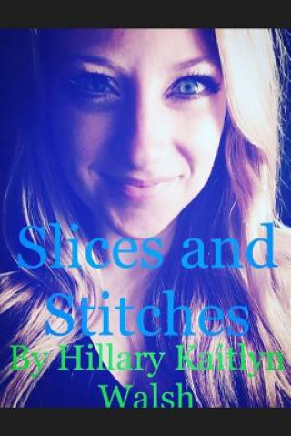 Kniha Slices and Stitches Hillary Kaitlyn Walsh