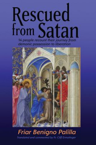 Книга Rescued from Satan: 14 People Recount Their Journey from Demonic Possession to Liberation Benigno Palilla