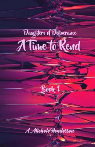 Knjiga Daughters of Deliverance: A Time To Rend A Michele Henderson