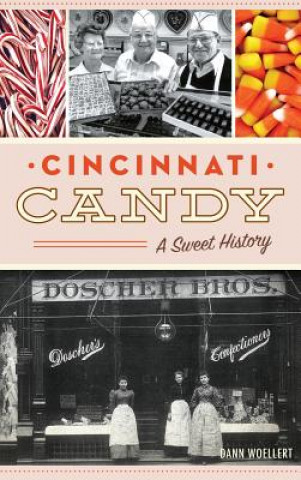 Carte Cincinnati Candy: A Sweet History Dann Woellert