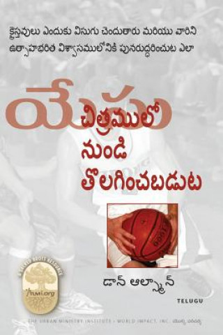 Carte Jesus Cropped from the Picture, Telugu Edition: Why Christians Get Bored and How to Restore Them to Vibrant Faith Rev Don Allsman