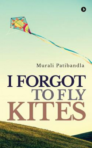 Kniha I Forgot to Fly Kites Murali Patibandla