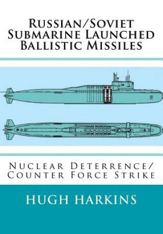Book Russian/Soviet Submarine Launched Ballistic Missiles: Nuclear Deterrence/Counter Force Strike Hugh Harkins