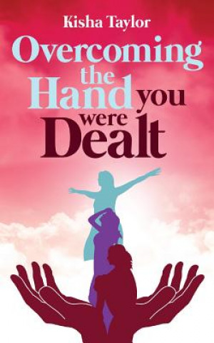 Kniha Overcoming the Hand You Were Dealt Kisha Taylor