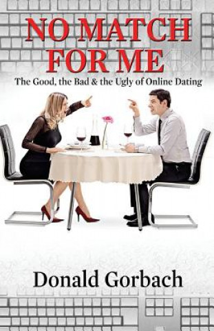 Książka No Match For Me: The Good, the Bad & the Ugly of Online Dating Donald Gorbach
