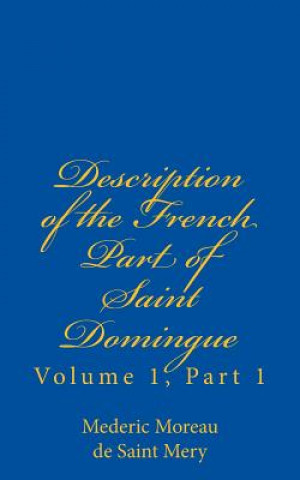Buch Description of the French Part of Saint Domingue: Volume 1, Part 1 Mederic Louis Elie Moreau de Saint Mery