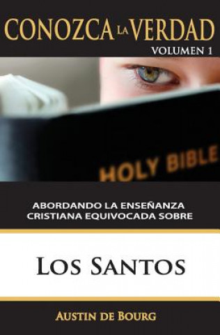 Kniha Los Santos: Abordando La Ensenanza Cristiana Equivocada Dr Austin de Bourg