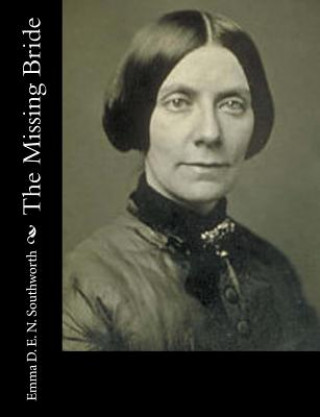 Knjiga The Missing Bride Emma D E N Southworth