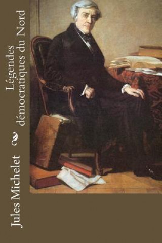 Knjiga Légendes démocratiques du Nord Jules Michelet