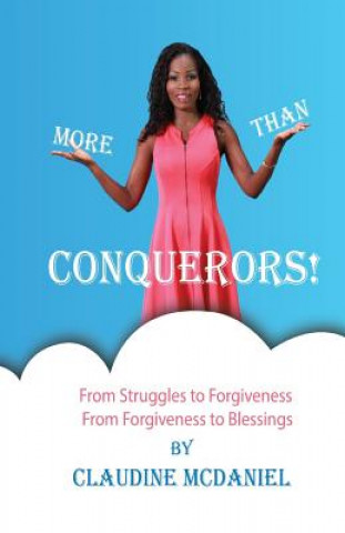 Kniha More than Conquerors!: From Struggles to Forgiveness From Forgiveness to Blessings Claudine a McDaniel