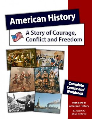 Könyv American History: A Story of Courage, Conflict and Freedom: Complete Course designed specifically for Home School Education Mr Mike Zietsma