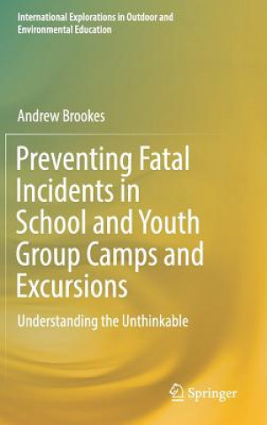 Kniha Preventing Fatal Incidents in School and Youth Group Camps and Excursions Andrew Brookes